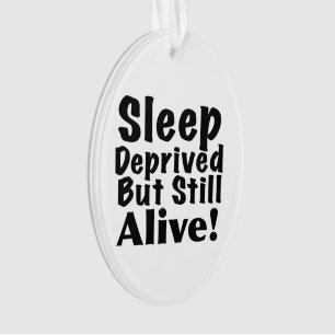 Sleep Deprived But Still Alive Ornament
