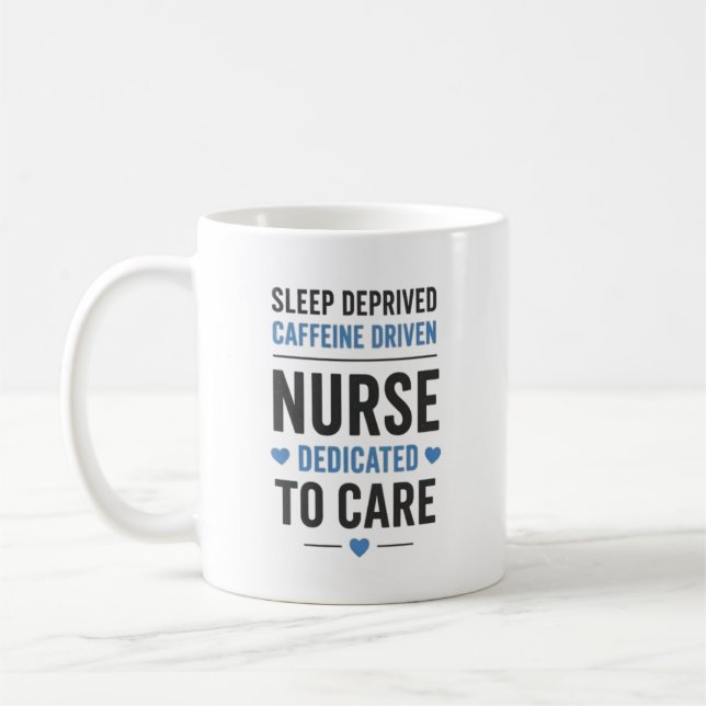 Sleep Deprived Caffeine Driven Nurse Quote Coffee Mug (Left)
