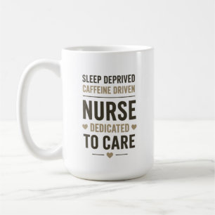 Sleep Deprived Caffeine Driven Nurse Quote Coffee Mug