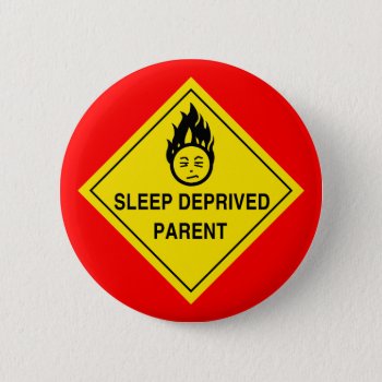Sleep Deprived Parent Button by scribbleprints at Zazzle