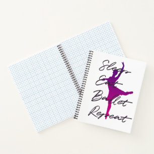 Sleep Eat Ballet Repeat Notebook – Ballet Journal 