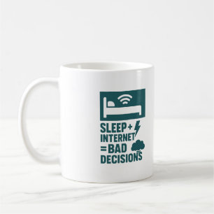 Sleep + Internet = Bad Decisions Coffee Mug