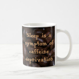Sleep is a symptom of caffeine deprivation coffee mug