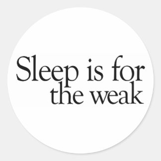 Sleep is for the Weak Classic Round Sticker