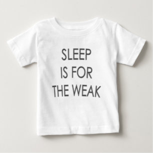 Sleep is for the Weak  Cute Baby Tshirt