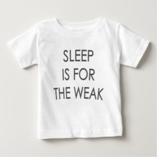 Sleep is for the Weak Cute Baby Tshirt