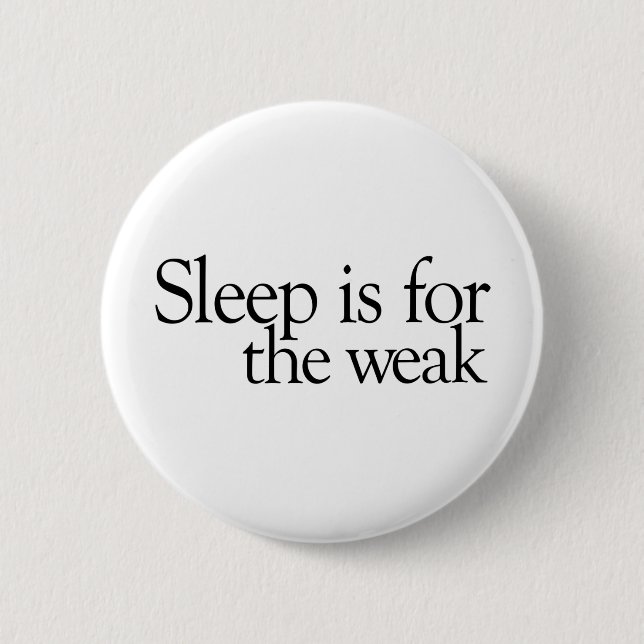 Sleep is for the Weak Pinback Button (Front)