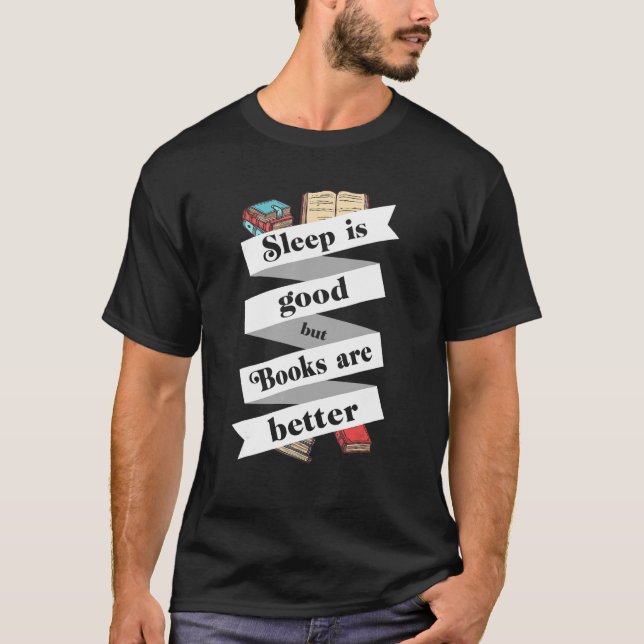 Sleep Is Good But Books Are Better Coffee   Readin T-Shirt (Front)