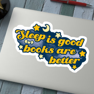 Sleep is Good but Books are Better Sticker