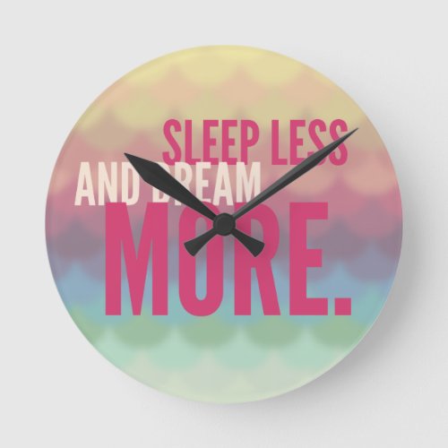 SLEEP LESS DREAM MORE _ mindfulness quote gifts Round Clock