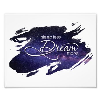 Sleep Less Dream More Quote 2 Photo by fireflidesigns at Zazzle