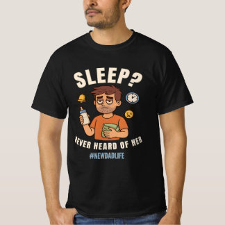 “Sleep? Never Heard of Her” First Father’s Day T-Shirt
