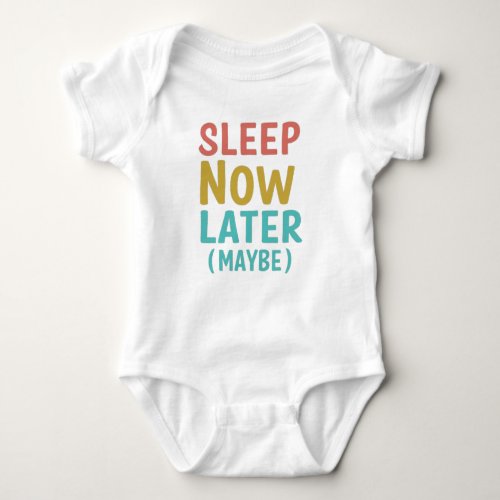 Sleep Now Later Maybe Baby Bodysuit