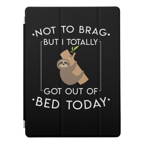Sleep Sloth Love Totally Got Out Of Bed Today iPad Pro Cover