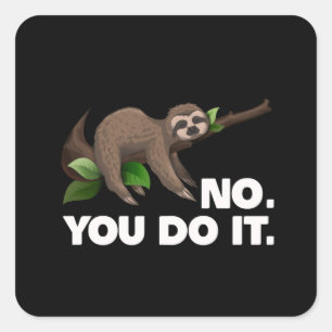Sleep Sloth No You Do It Sloth Lovers Humorous Square Sticker