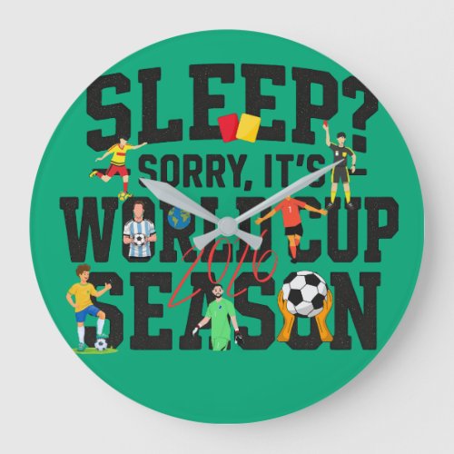 Sleep? Sorry, It's World Cup Season Funny Football Large Clock