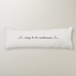 Sleep to be continued, Love and hearts Body Pillow<br><div class="desc">Minimalist design with a fixed inscription on the front. Sleep to be continued. Lovely heart drawing on both sides. On the back,  you can add your own words to your loved one (or your dream?) in up to four lines.</div>