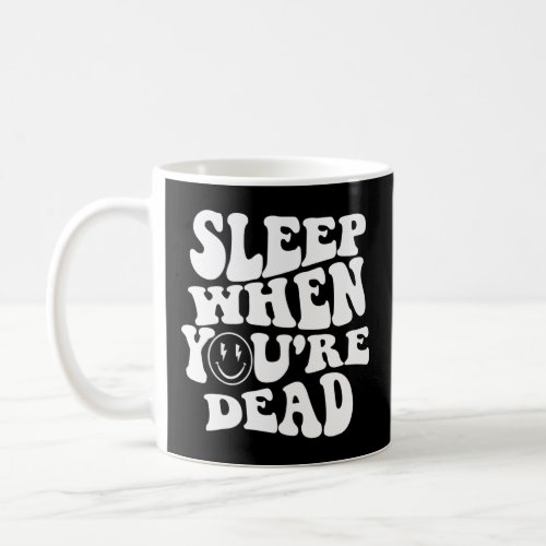 Sleep When YouRe Dead  Coffee Mug