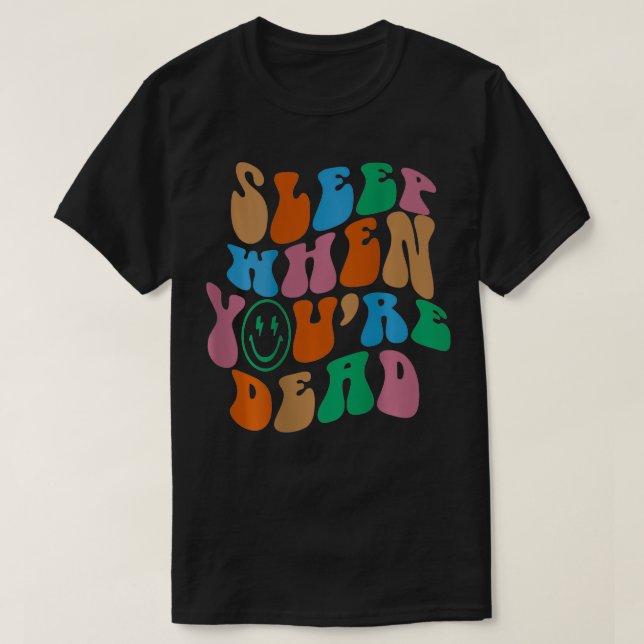 Sleep When You're Dead Esthetic Trendy Costume 20 T-Shirt (Design Front)