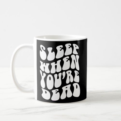 Sleep When YouRe Dead Quotes Aesthetic Coffee Mug