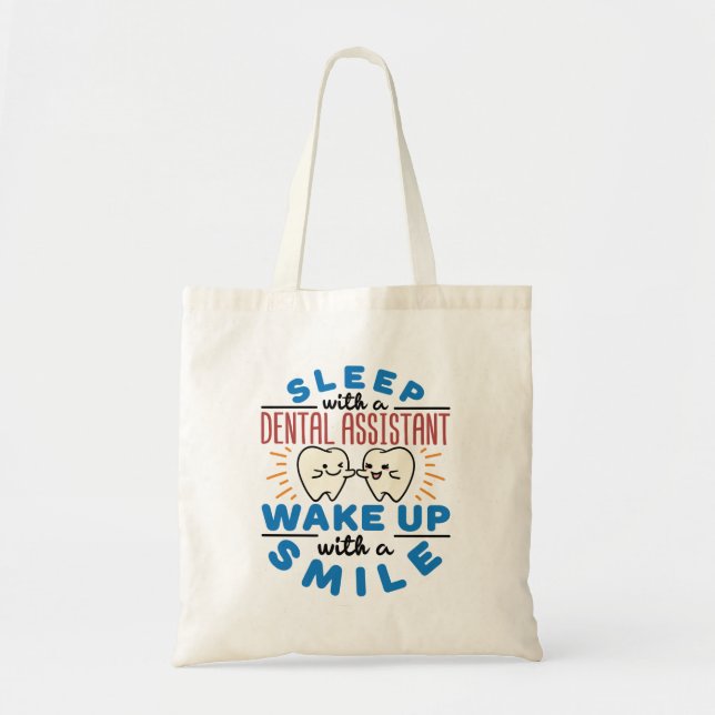 Sleep with a Dental Assistant Wake Up with a Smile Tote Bag (Front)