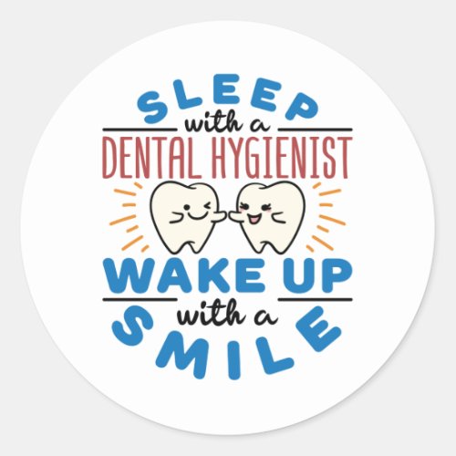 Sleep with a Dental Hygienist Wake Up with a Smile Classic Round Sticker