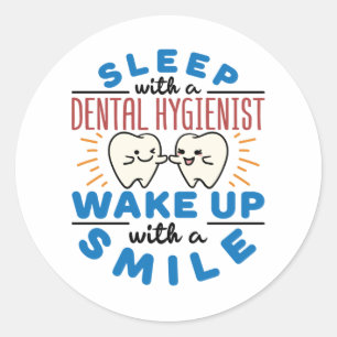 Sleep with a Dental Hygienist Wake Up with a Smile Classic Round Sticker
