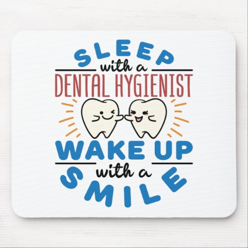 Sleep with a Dental Hygienist Wake Up with a Smile Mouse Pad
