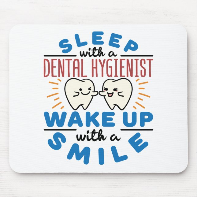 Sleep with a Dental Hygienist Wake Up with a Smile Mouse Pad (Front)