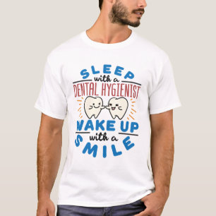 Sleep with a Dental Hygienist Wake Up with a Smile T-Shirt