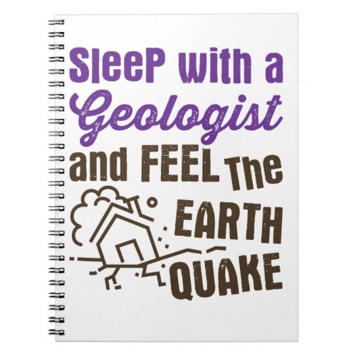 Sleep with a Geologist and Feel the Earth Quake Notebook