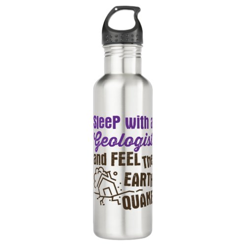 Sleep with a Geologist and Feel the Earth Quake Stainless Steel Water Bottle