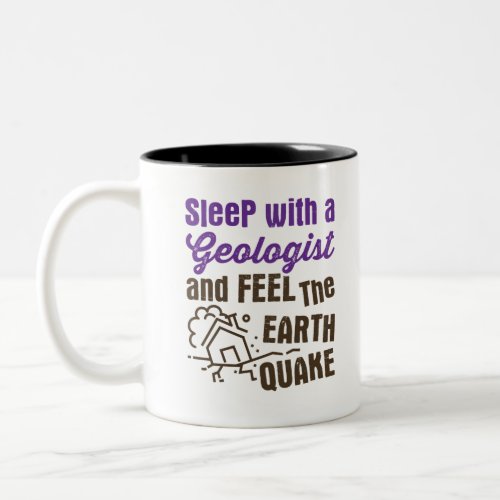 Sleep with a Geologist and Feel the Earth Quake Two_Tone Coffee Mug