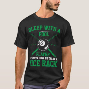 Sleep With A Pool Player We Know How To Treat A Ni T-Shirt