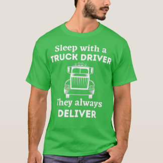 Sleep With A Truck Driver They Always Deliver Cdl T-Shirt