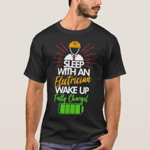 Sleep With An Electrician Wake Up Fully Charged T-Shirt