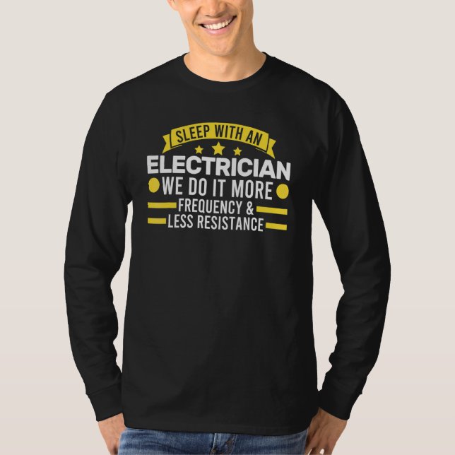 Sleep with an Electrician We do it Electrician T-Shirt (Front)