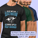 Sleep with Electrician Wake Up Fully Charged  T-Shirt<br><div class="desc">Sleep with Electrician Wake Up Fully Charged Design - A Great Gift for Any Electrician - - See more great gifts in my store!</div>