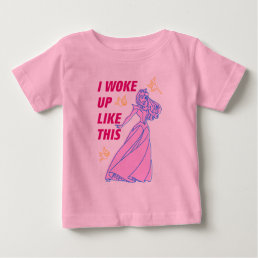 Sleeping Beauty “I Woke Up Like This” Baby T-Shirt