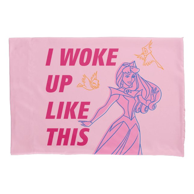 Sleeping Beauty “I Woke Up Like This” Pillow Case (Front)