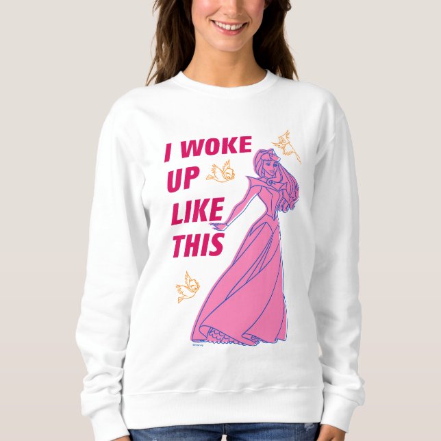 Sleeping Beauty “I Woke Up Like This” Sweatshirt (Front)