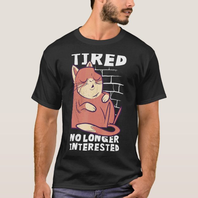 Sleeping Cat Tired And No Longer Interested T-Shirt (Front)