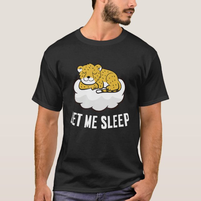 Sleeping Cheetah Let Me Sleep Cute Napping Cheetah T-Shirt (Front)