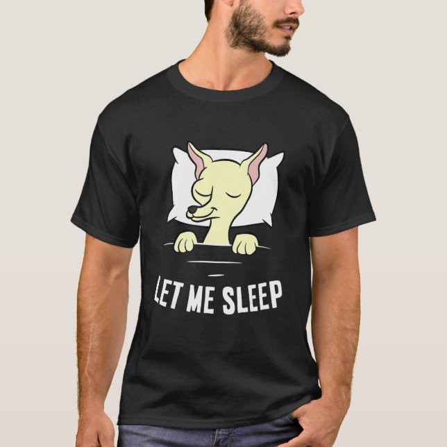 Sleeping Chihuahua Let Me Sleep Cute Napping Chihu T-Shirt (Front)
