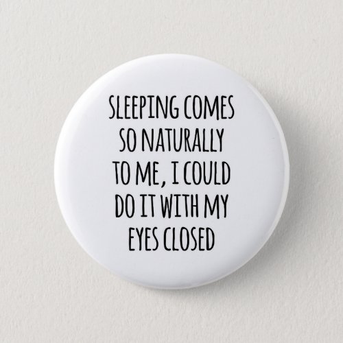 Sleeping Comes Naturally Funny Quote Button