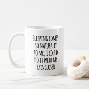 Sleeping Comes Naturally Funny Quote Coffee Mug