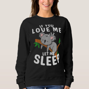 Sleeping Koala Cute Animal  Idea For Who Loves Koa Sweatshirt