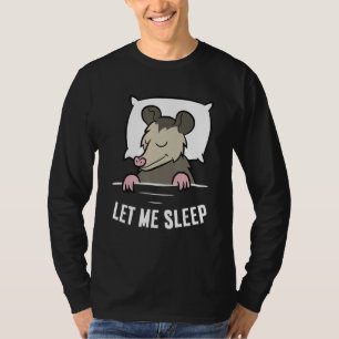 Sleeping Opossum Let Me Sleep Cute Napping Opossum T-Shirt