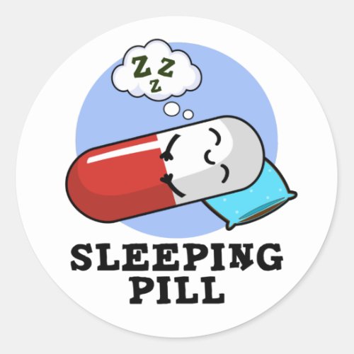 Sleeping Pill Funny Medicine Pun  Classic Round Sticker