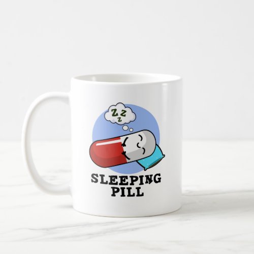 Sleeping Pill Funny Medicine Pun  Coffee Mug